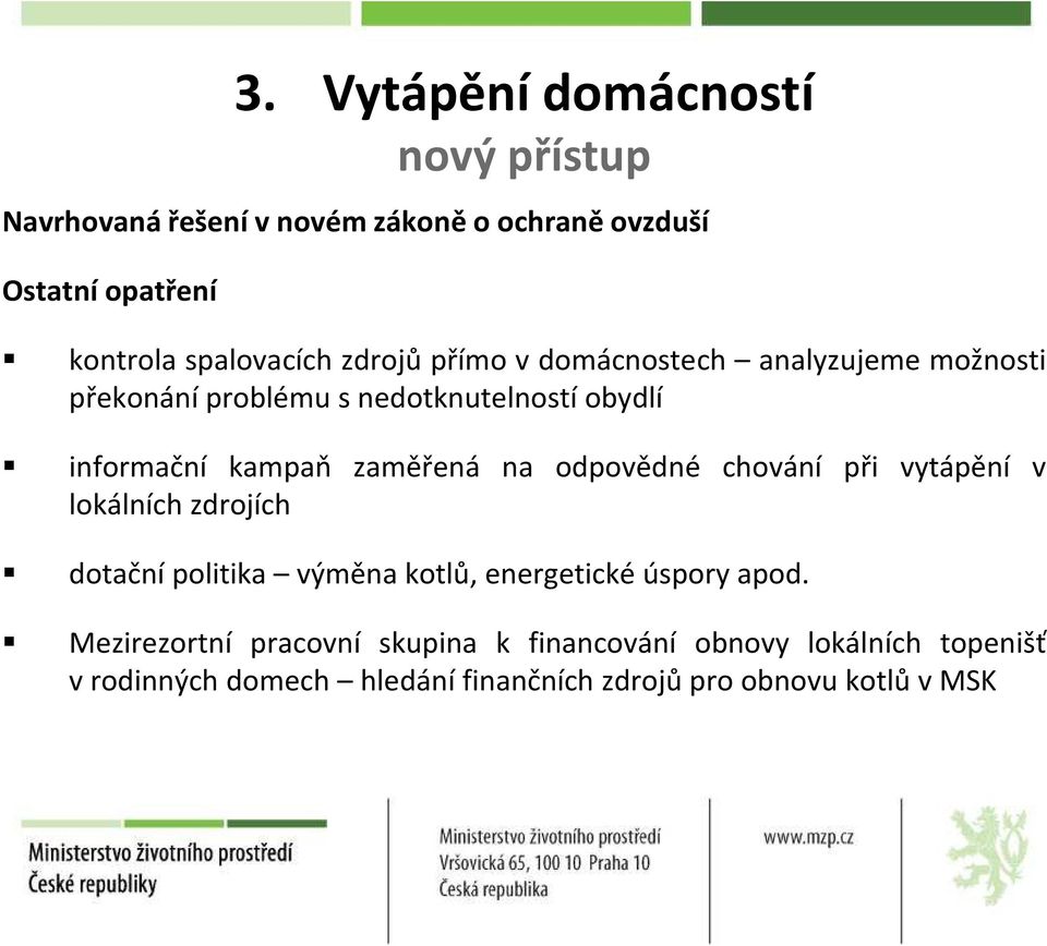 problému s nedotknutelností obydlí informační kampaň zaměřená na odpovědné chování při vytápění v lokálních