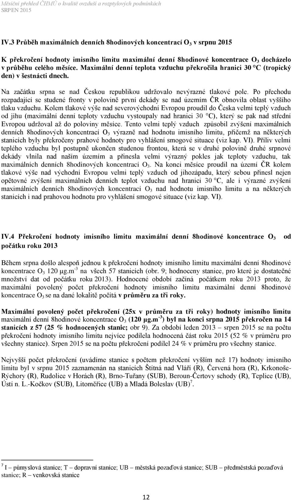 Po přechodu rozpadající se studené fronty v polovině první dekády se nad územím ČR obnovila oblast vyššího tlaku vzduchu.