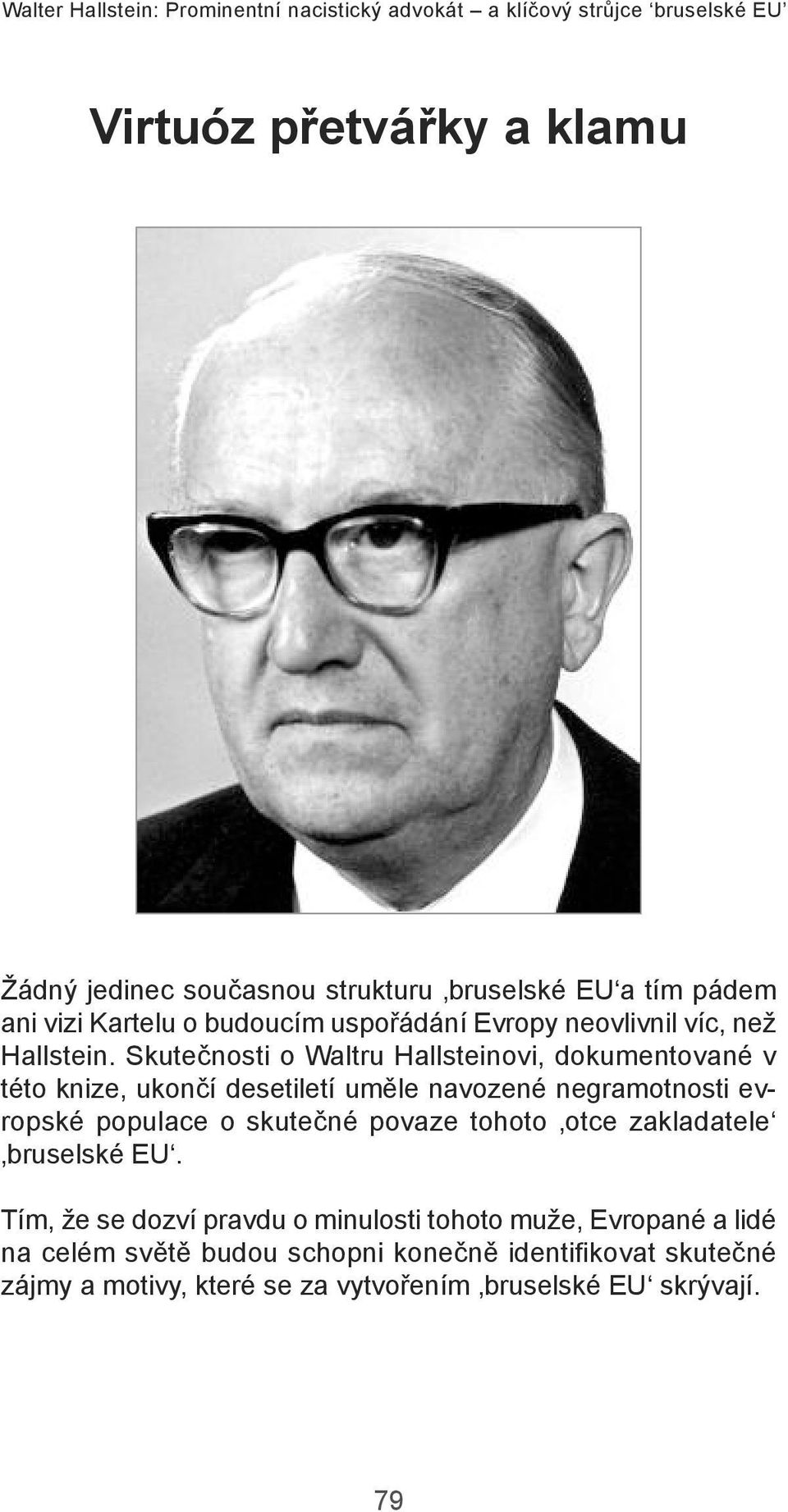 skutečnosti o Waltru Hallsteinovi, dokumentované v této knize, ukončí desetiletí uměle navozené negramotnosti evropské populace o skutečné povaze tohoto