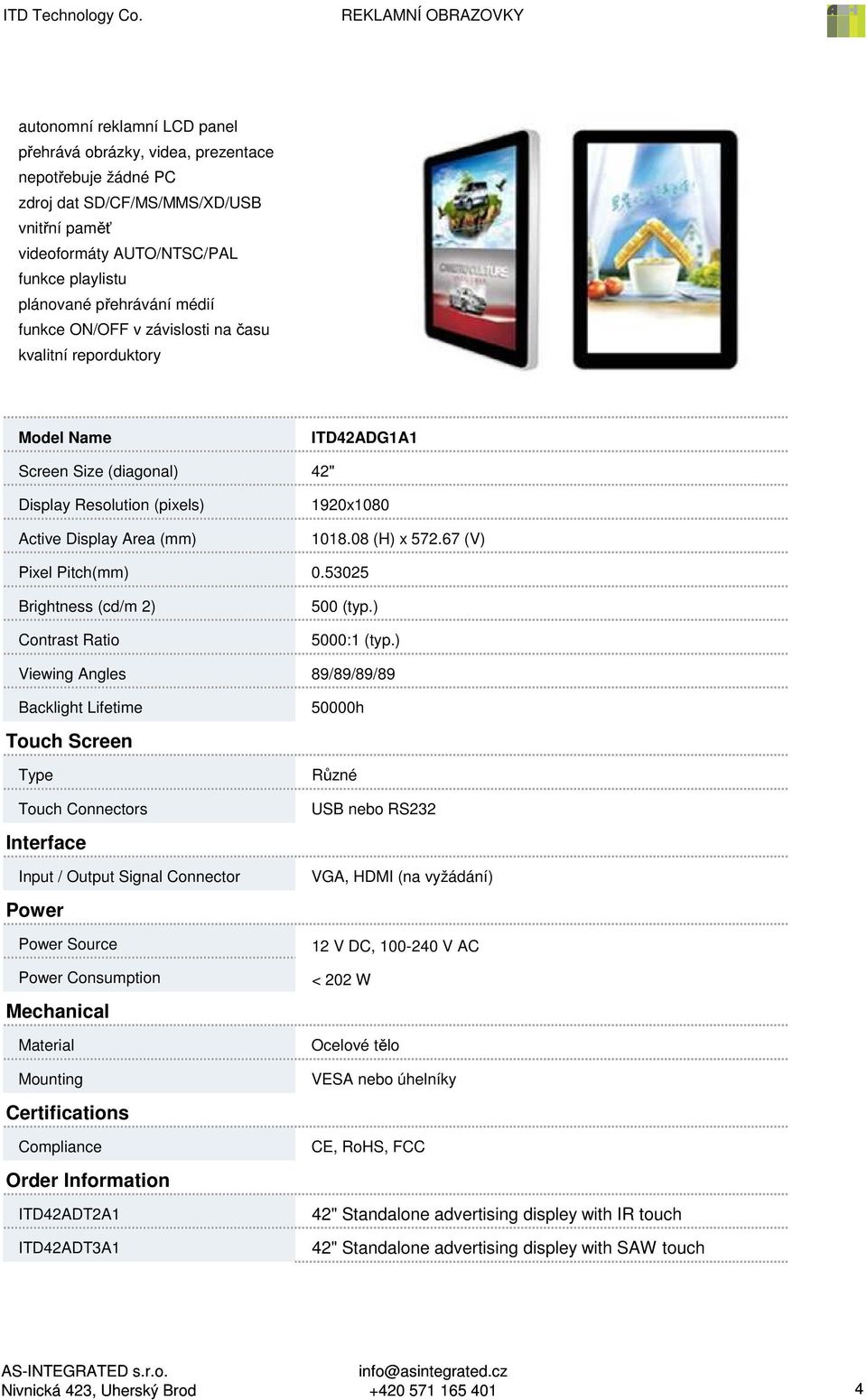 ) Viewing Angles 89/89/89/89 Source ITD42ADT2A1 ITD42ADT3A1 50000h VGA, HDMI (na vyžádání)