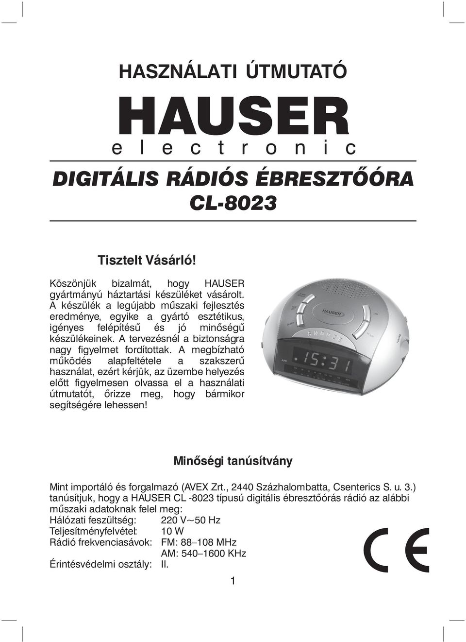 A megbízható működés alapfeltétele a szakszerű használat, ezért kérjük, az üzembe helyezés előtt figyelmesen olvassa el a használati útmutatót, őrizze meg, hogy bármikor segítségére lehessen!