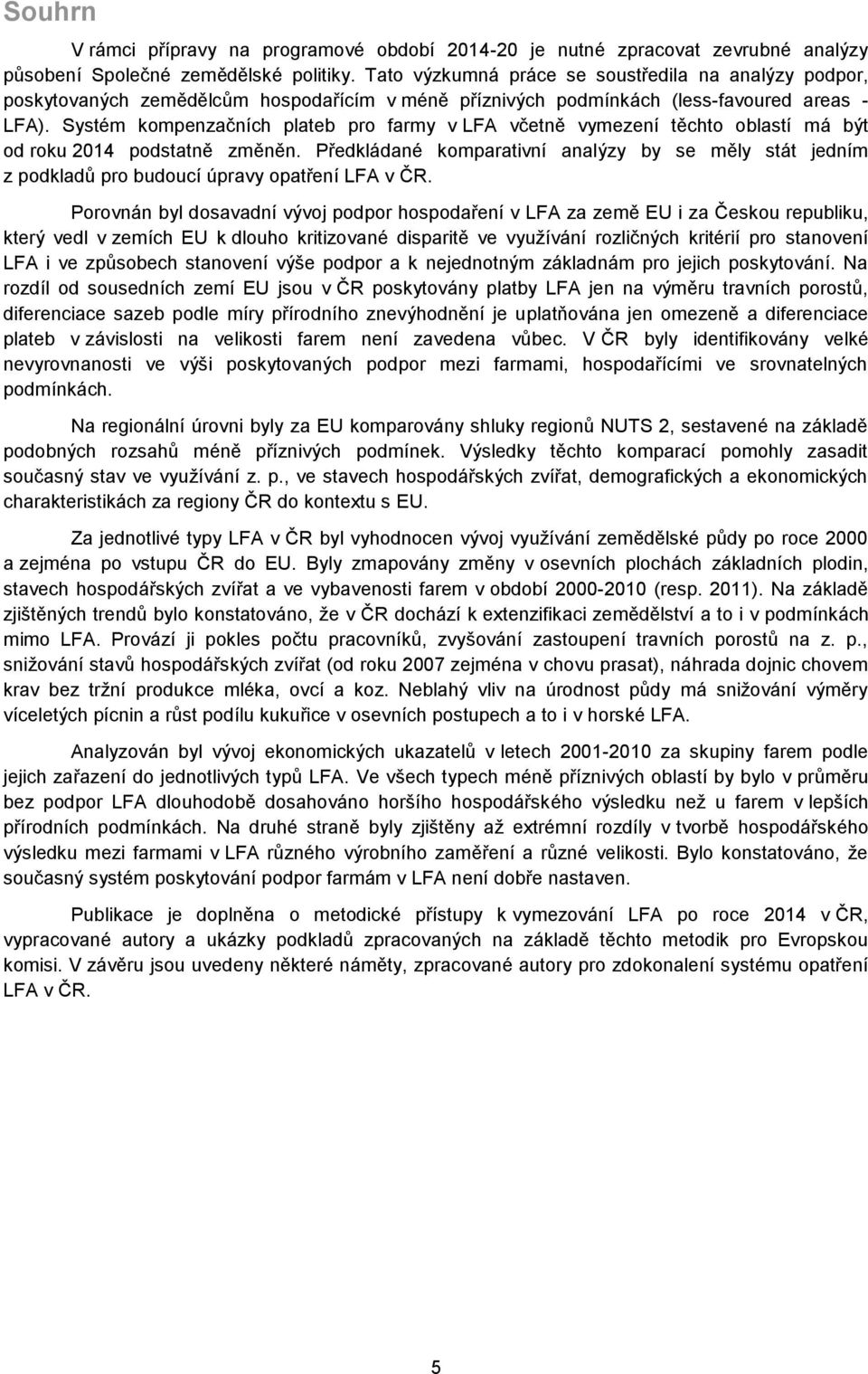 Systém kompenzačních plateb pro farmy v LFA včetně vymezení těchto oblastí má být od roku 2014 podstatně změněn.