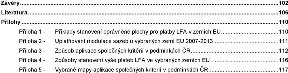 .. 110 Příloha 2 - Uplatňování modulace sazeb u vybraných zemí EU 2007-2013.