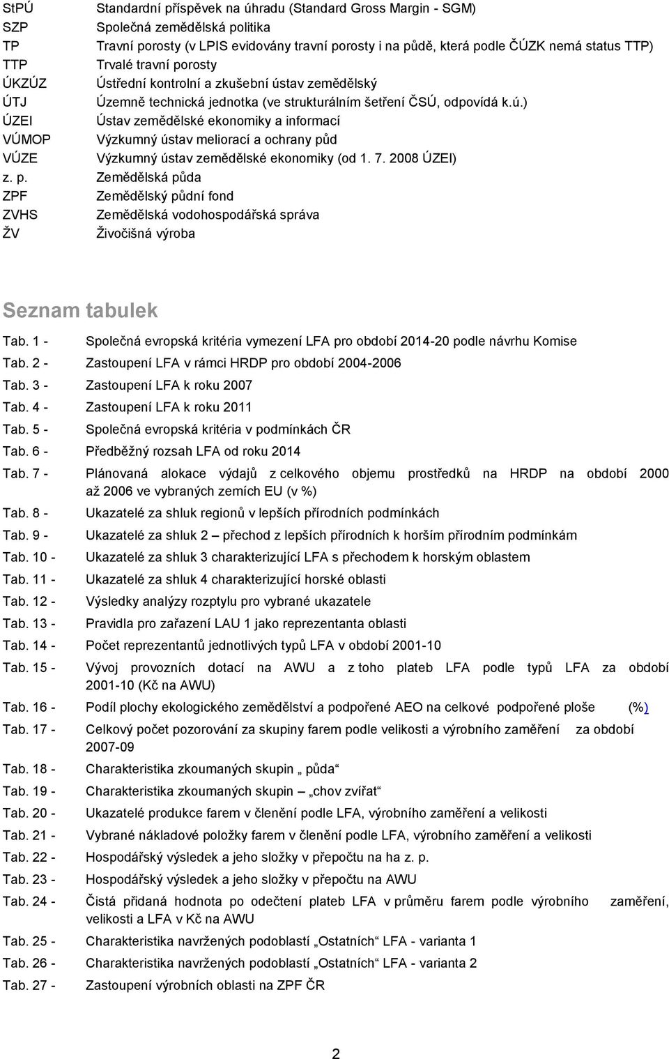 7. 2008 ÚZEI) z. p. Zemědělská půda ZPF Zemědělský půdní fond ZVHS Zemědělská vodohospodářská správa ŽV Živočišná výroba Seznam tabulek Tab.