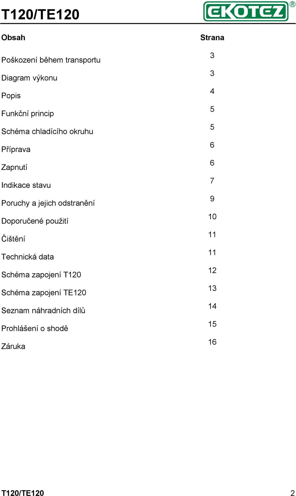 Čištění Technická data Schéma zapojení T120 Schéma zapojení TE120 Seznam náhradních