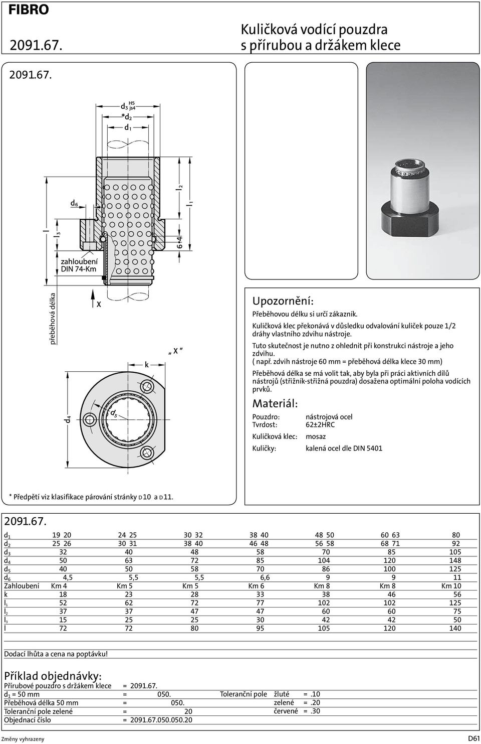 zdvih nástroje 60 mm = přeběhová délka klece 30 mm) Přeběhová délka se má volit tak, aby byla při práci aktivních dílů nástrojů (střižník-střižná pouzdra) dosažena optimální poloha vodících prvků.