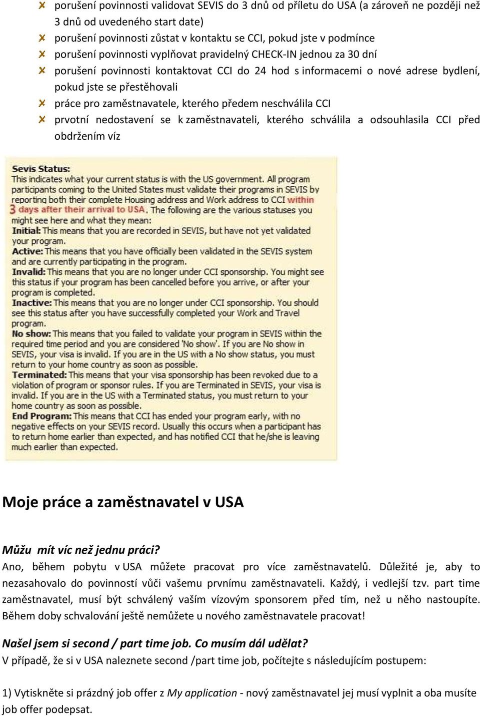 kterého předem neschválila CCI prvotní nedostavení se k zaměstnavateli, kterého schválila a odsouhlasila CCI před obdržením víz Moje práce a zaměstnavatel v USA Můžu mít víc než jednu práci?