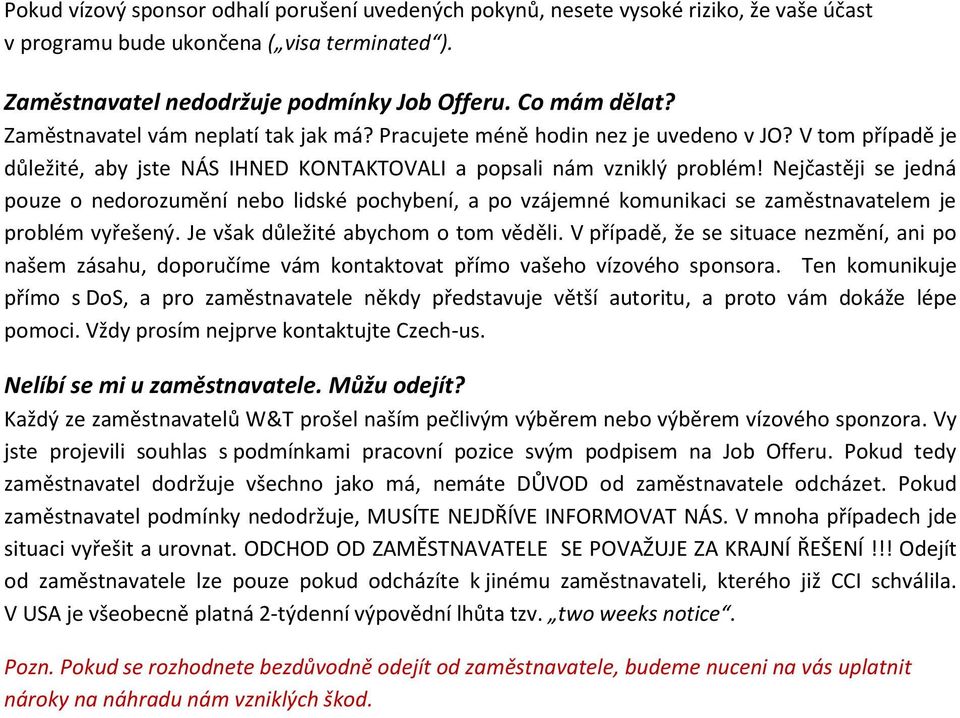 Nejčastěji se jedná pouze o nedorozumění nebo lidské pochybení, a po vzájemné komunikaci se zaměstnavatelem je problém vyřešený. Je však důležité abychom o tom věděli.