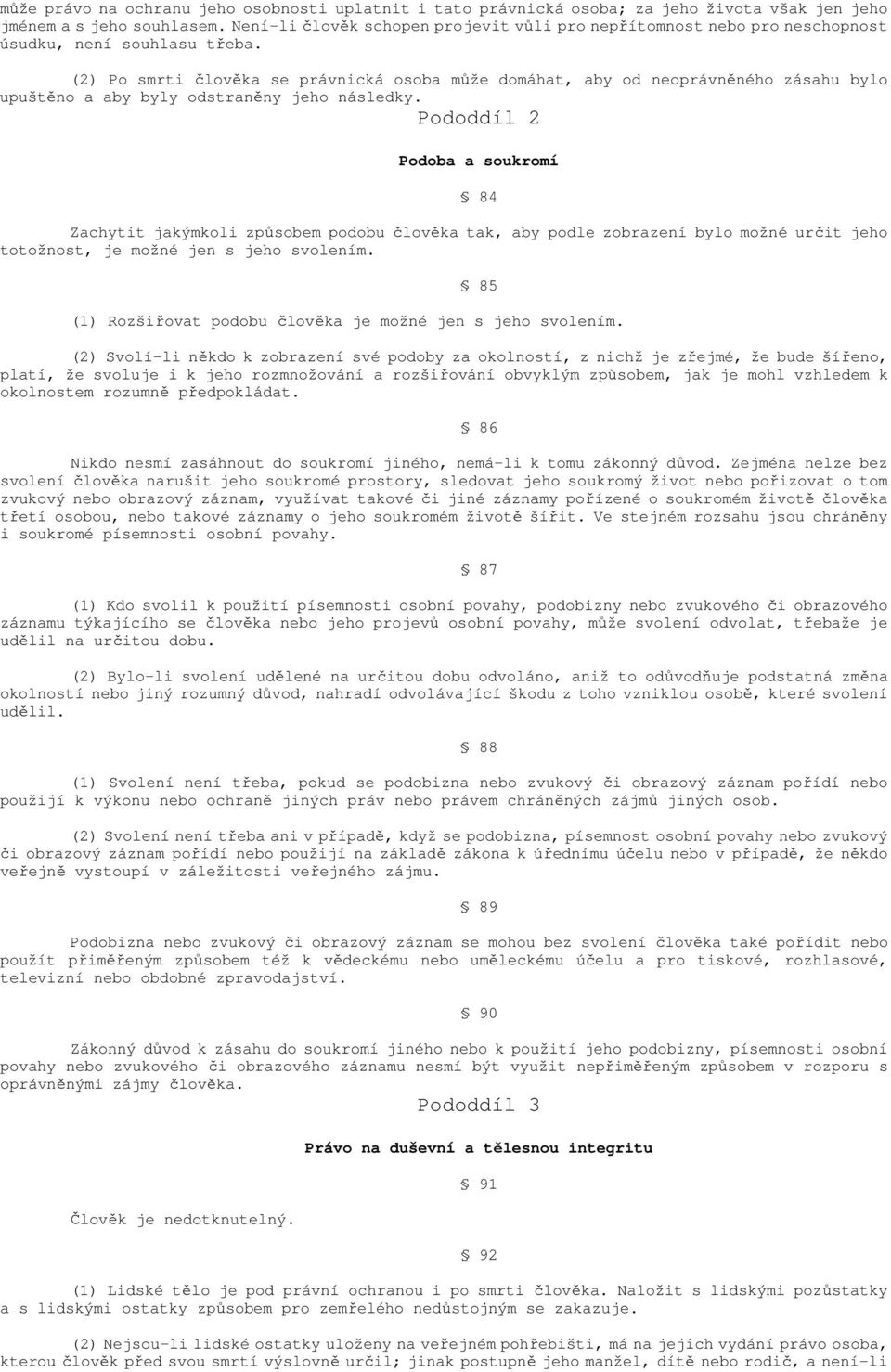 (2) Po smrti člověka se právnická osoba může domáhat, aby od neoprávněného zásahu bylo upuštěno a aby byly odstraněny jeho následky.