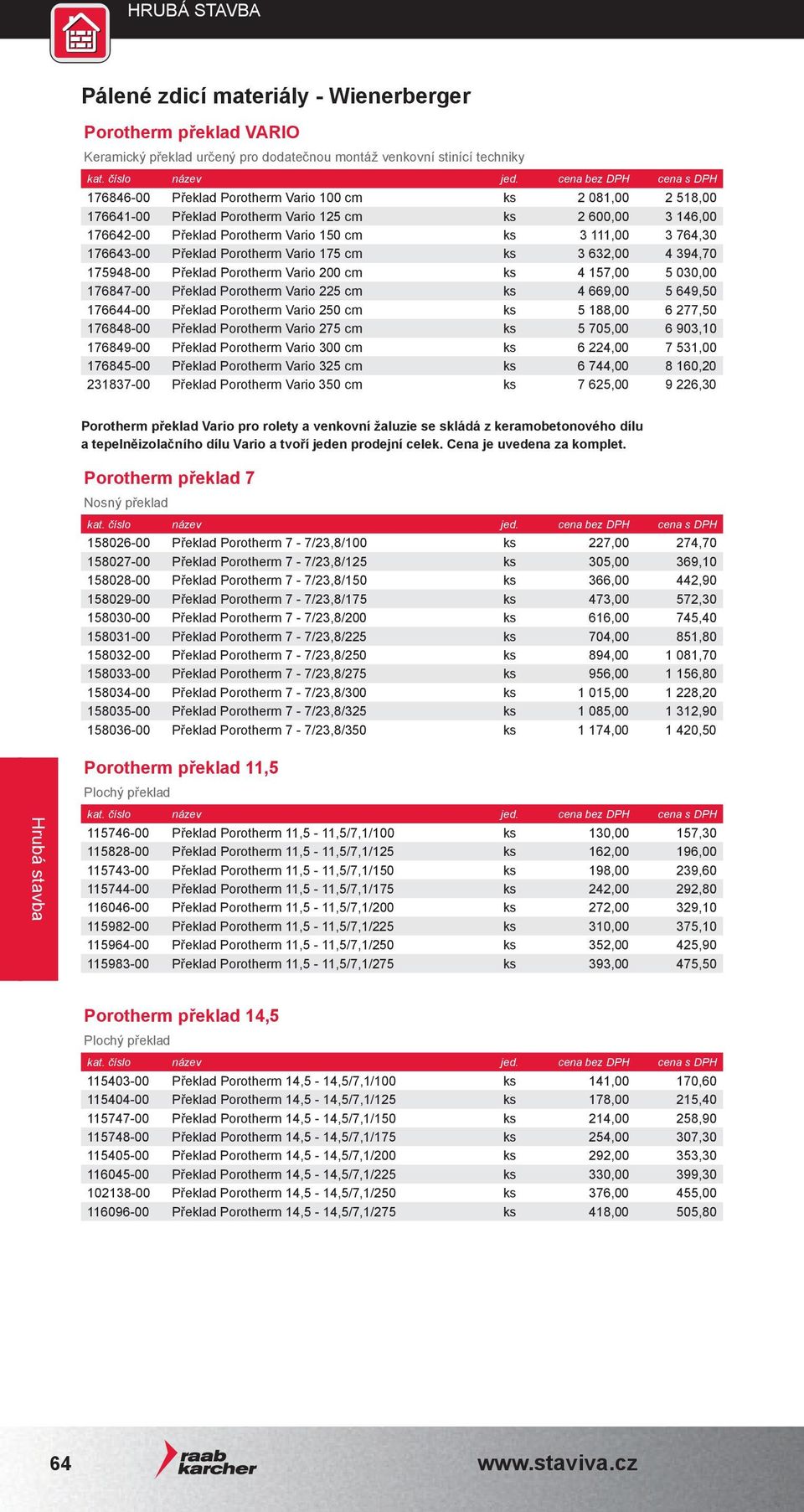 Překlad Porotherm Vario 200 cm ks 4 157,00 5 030,00 176847-00 Překlad Porotherm Vario 225 cm ks 4 669,00 5 649,50 176644-00 Překlad Porotherm Vario 250 cm ks 5 188,00 6 277,50 176848-00 Překlad