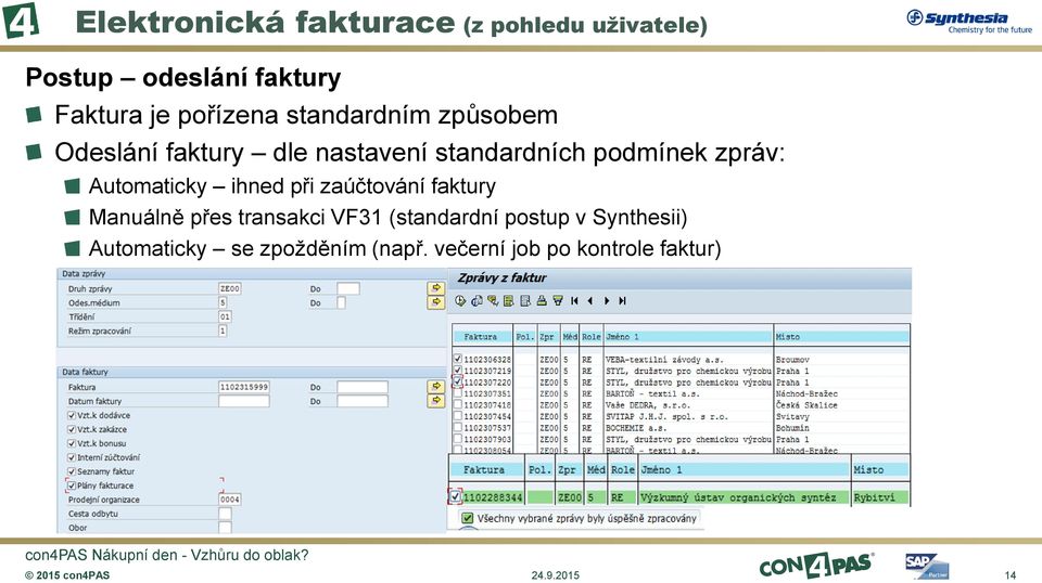 zpráv: Automaticky ihned při zaúčtování faktury Manuálně přes transakci VF31
