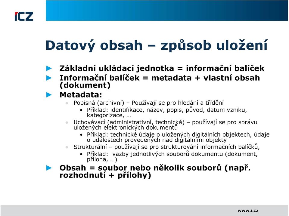 uložených elektronických dokumentů Příklad: technické údaje o uložených digitálních objektech, údaje o událostech provedených nad digitálními objekty Strukturální