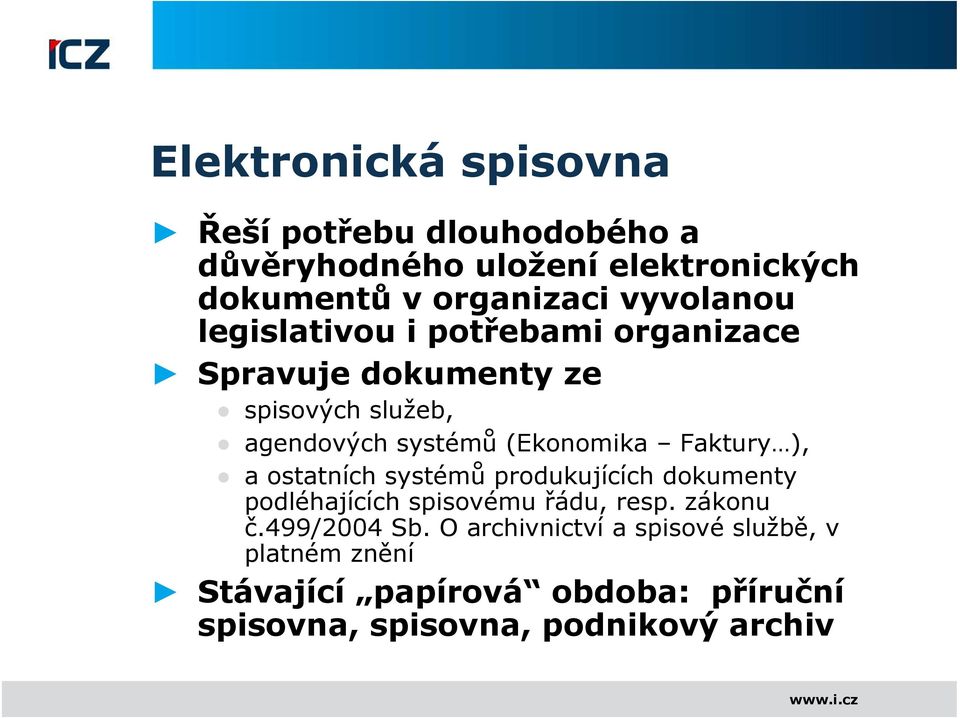 (Ekonomika Faktury ), a ostatních systémů produkujících dokumenty podléhajících spisovému řádu, resp. zákonu č.