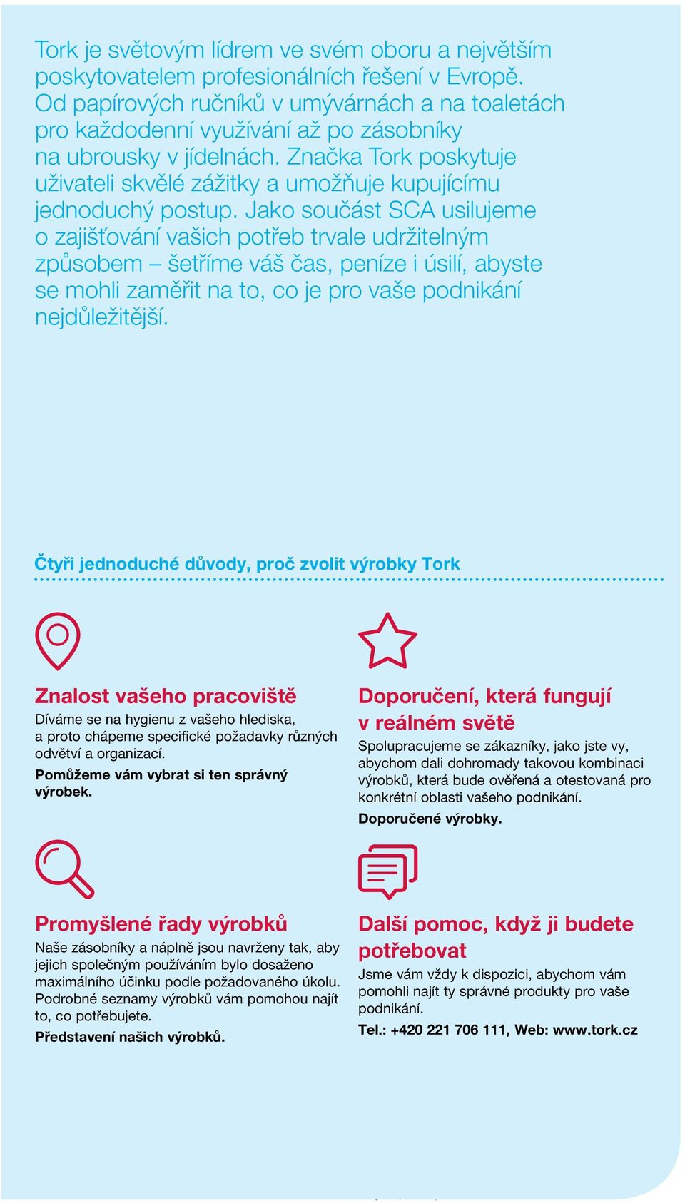 from Značka how Tork our poskytuje uživateli customers skvělé use zážitky Tork products a umožňuje and kupujícímu jednoduchý services so we postup.