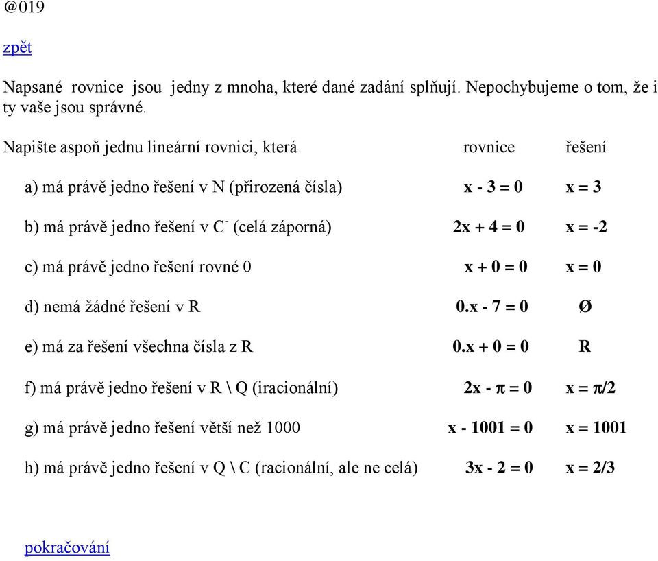 záporná) 2x + 4 = 0 x = -2 c) má právě jedno řešení rovné 0 x + 0 = 0 x = 0 d) nemá žádné řešení v R 0.x - 7 = 0 Ø e) má za řešení všechna čísla z R 0.