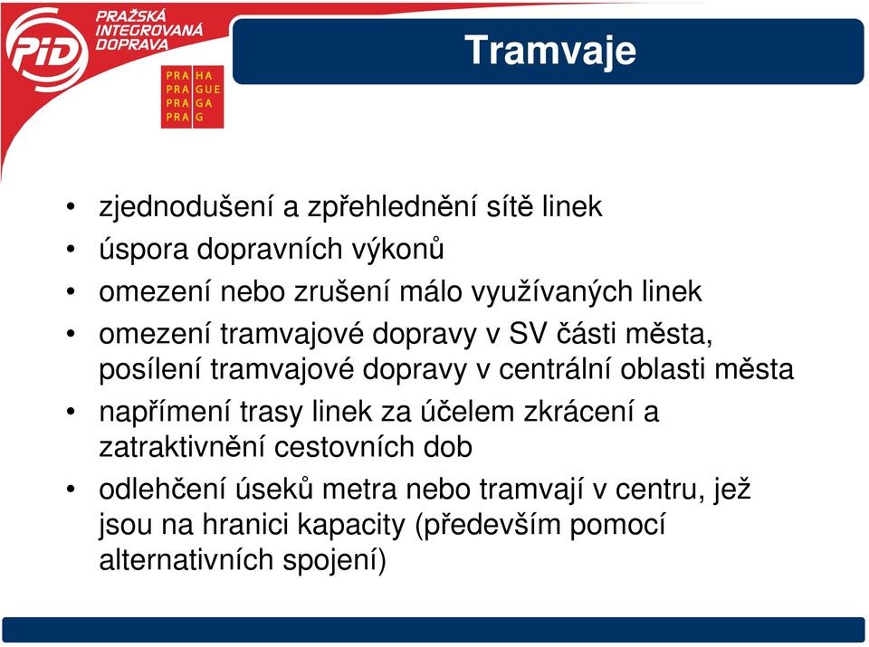 centrální oblasti města napřímení trasy linek za účelem zkrácení a zatraktivnění cestovních dob