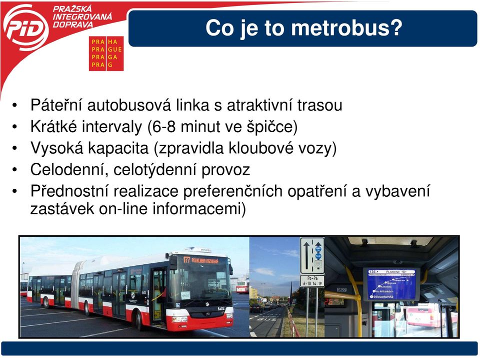 (6-8 minut ve špičce) Vysoká kapacita (zpravidla kloubové vozy)