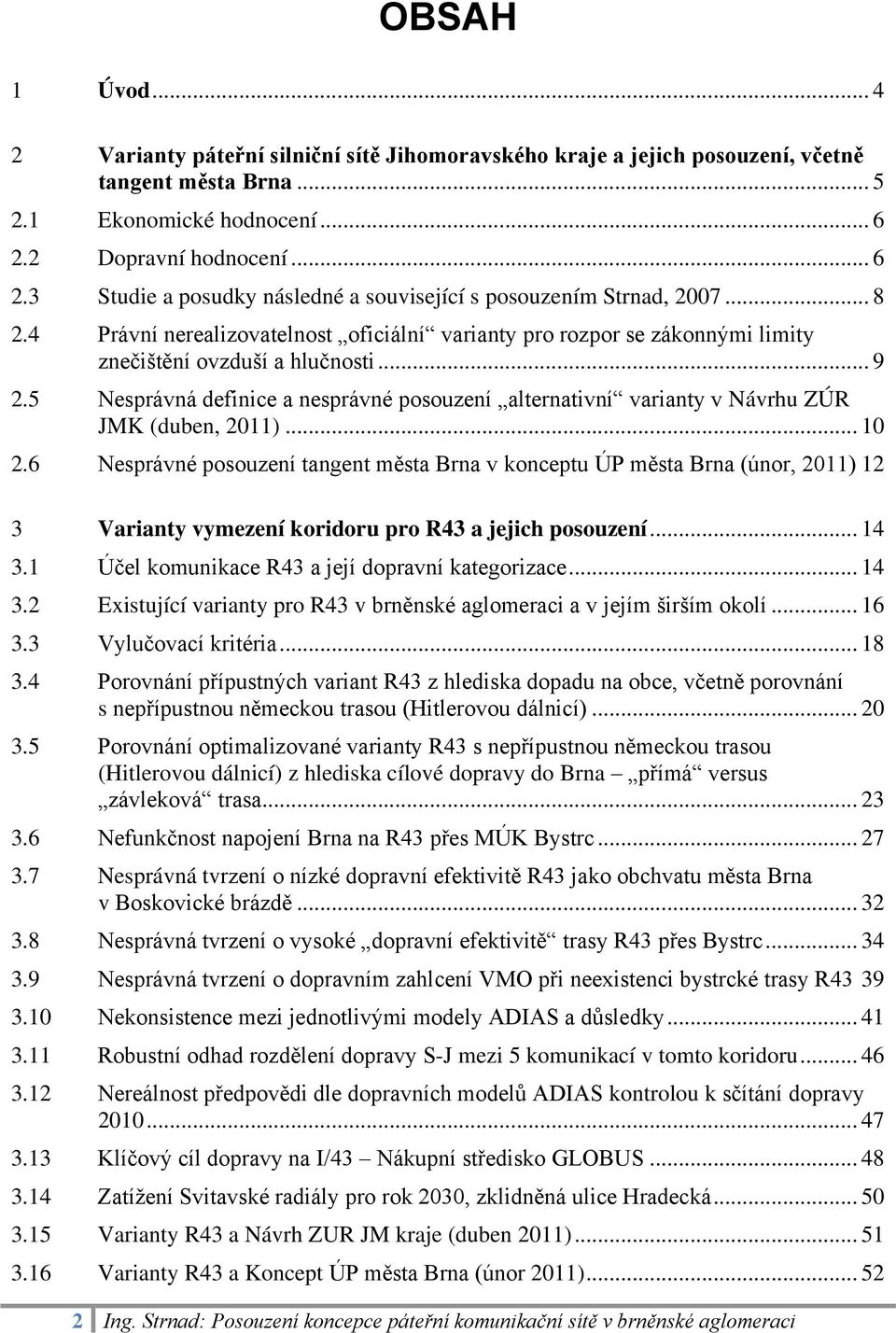 4 Právní nerealizovatelnost oficiální varianty pro rozpor se zákonnými limity znečištění ovzduší a hlučnosti... 9 2.