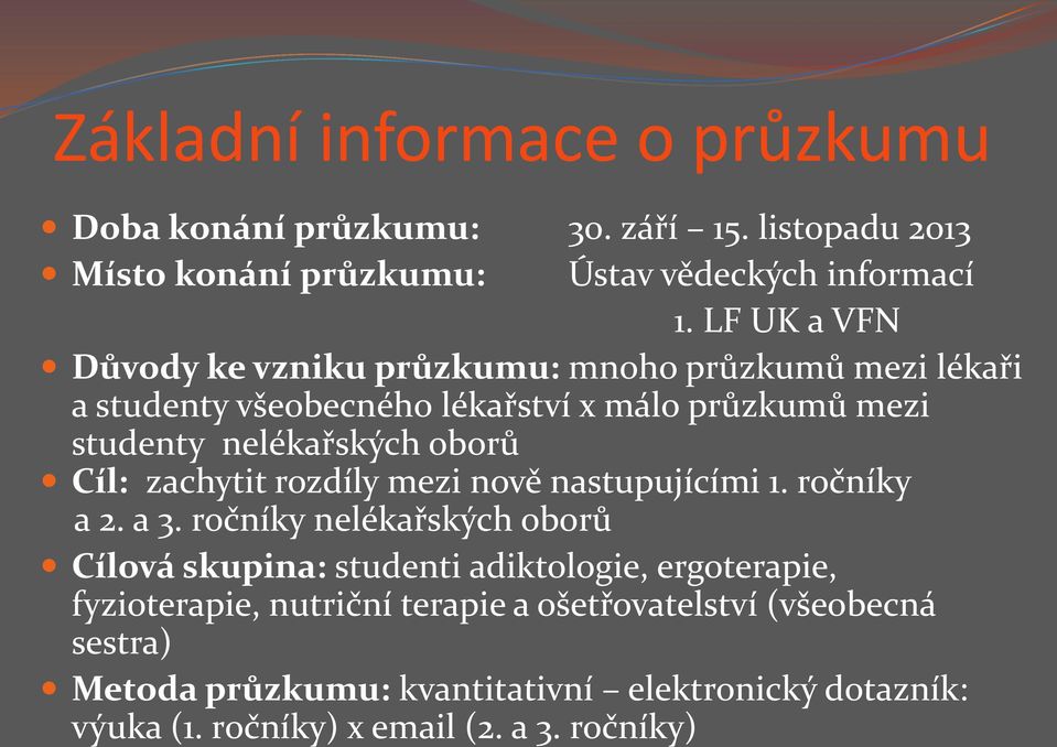 Cíl: zachytit rozdíly mezi nově nastupujícími 1. ročníky a 2. a 3.