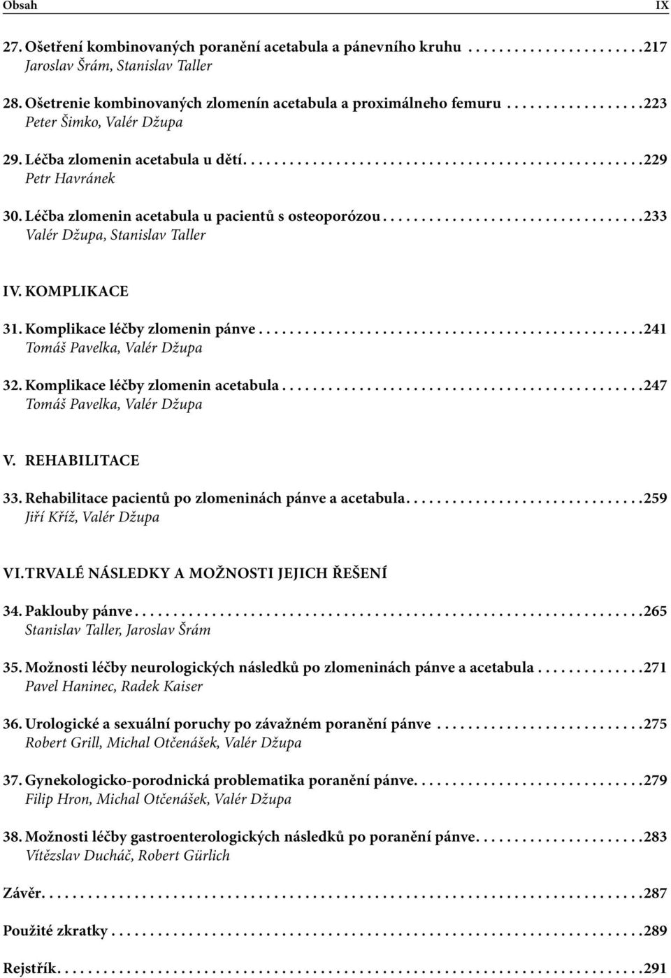 .Léčba zlomenin acetabula u pacientů s osteoporózou.................................. 233 Valér Džupa, Stanislav Taller IV..Komplikace 31..Komplikace léčby zlomenin pánve.