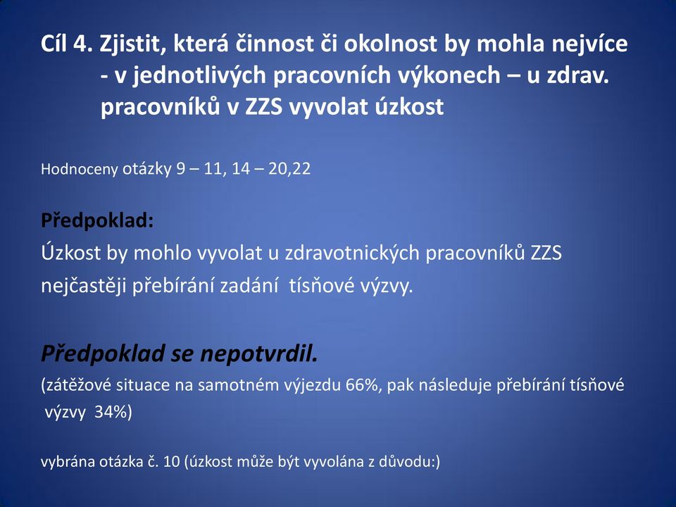 zdravotnických pracovníků ZZS nejčastěji přebírání zadání tísňové výzvy. Předpoklad se nepotvrdil.