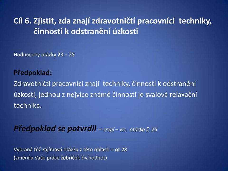 23 28 Předpoklad: Zdravotničtí pracovníci znají techniky, činnosti k odstranění úzkosti, jednou z