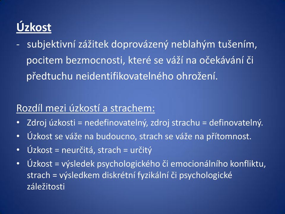 Rozdíl mezi úzkostí a strachem: Zdroj úzkosti = nedefinovatelný, zdroj strachu = definovatelný.