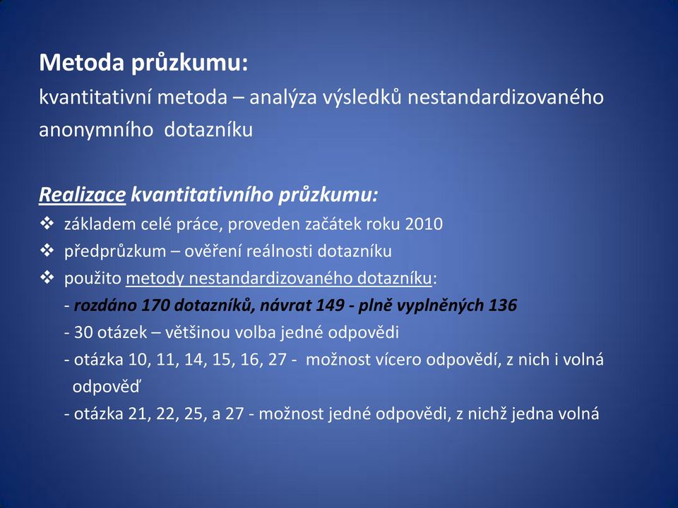 nestandardizovaného dotazníku: - rozdáno 170 dotazníků, návrat 149 - plně vyplněných 136-30 otázek většinou volba jedné odpovědi