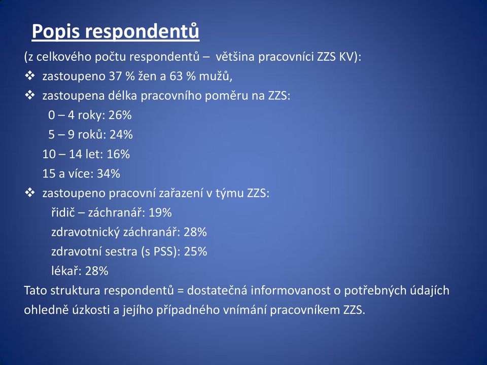 pracovní zařazení v týmu ZZS: řidič záchranář: 19% zdravotnický záchranář: 28% zdravotní sestra (s PSS): 25% lékař: 28%