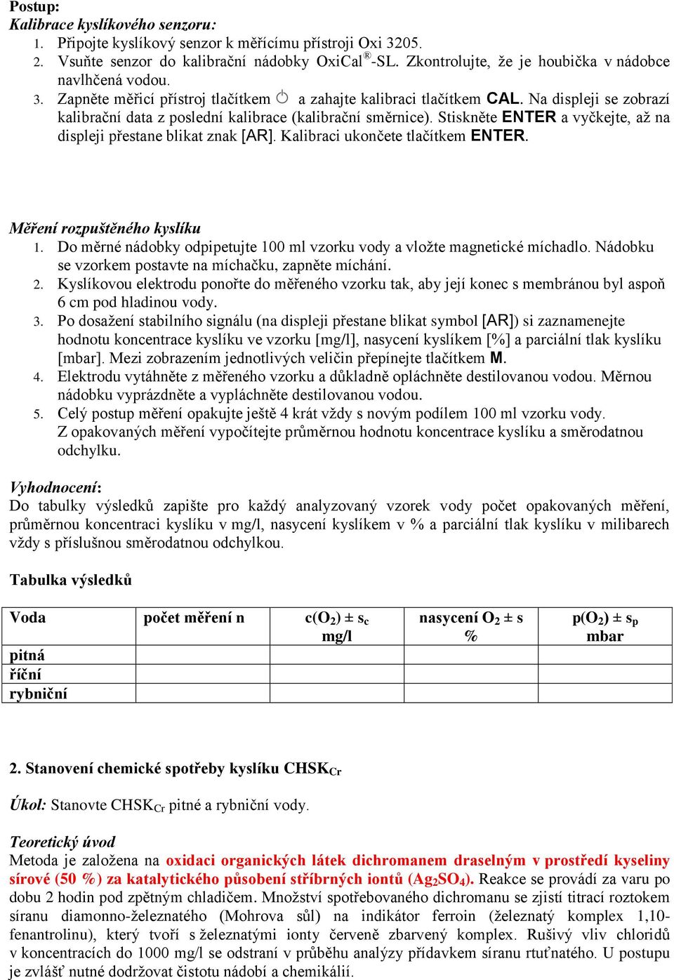 Na displeji se zobrazí kalibrační data z poslední kalibrace (kalibrační směrnice). Stiskněte ENTER a vyčkejte, až na displeji přestane blikat znak [AR]. Kalibraci ukončete tlačítkem ENTER.