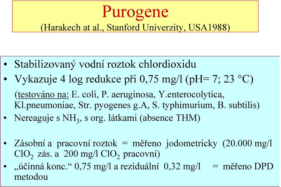 C) (testováno na: E. coli, P. aeruginosa, Y.enterocolytica, Kl.pneumoniae, Str. pyogenes g.a, S. typhimurium, B.