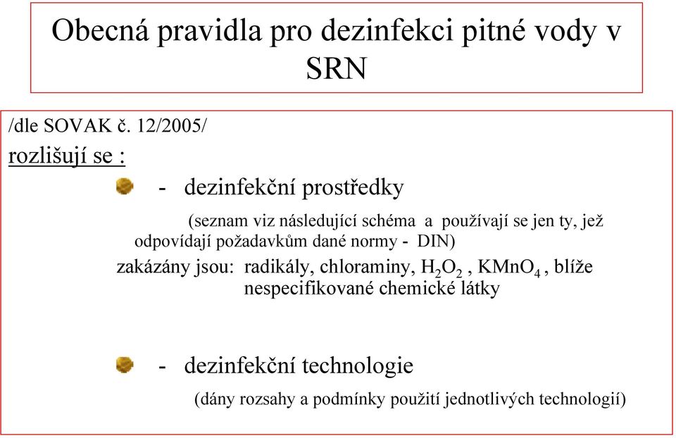 jen ty, jež odpovídají požadavkům dané normy - DIN) zakázány jsou: radikály, chloraminy, H 2 O