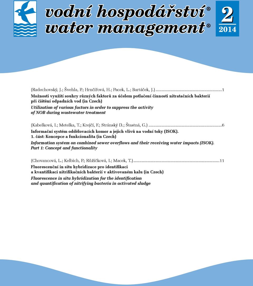 NOB during wastewater treatment (Kabelková, I.; Metelka, T.; Krejčí, F.; Stránský D.; Štastná, G.)...6 Informační systém oddělovacích komor a jejich vlivů na vodní toky (ISOK). 1.
