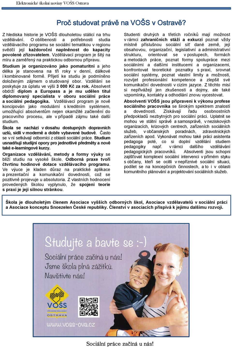 Vzdělávací program je šitý na míru a zaměřený na praktickou odbornou přípravu. Studium je organizováno jako pomaturitní a jeho délka je stanovena na tři roky v denní, dálkové i kombinované formě.