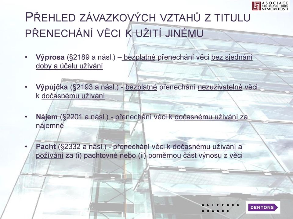 ) - bezplatné přenechání nezuživatelné věci k dočasnému užívání Nájem ( 2201 a násl.