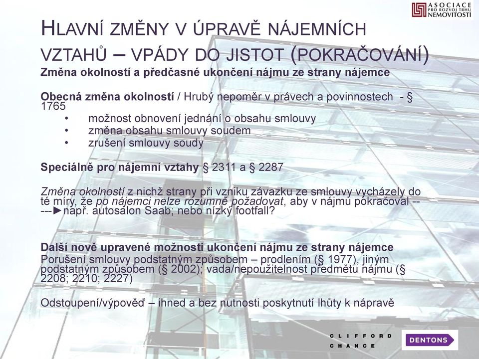 vycházely do té míry, že po nájemci nelze rozumně požadovat, aby v nájmu pokračoval -- --- např. autosalon Saab; nebo nízký footfall?