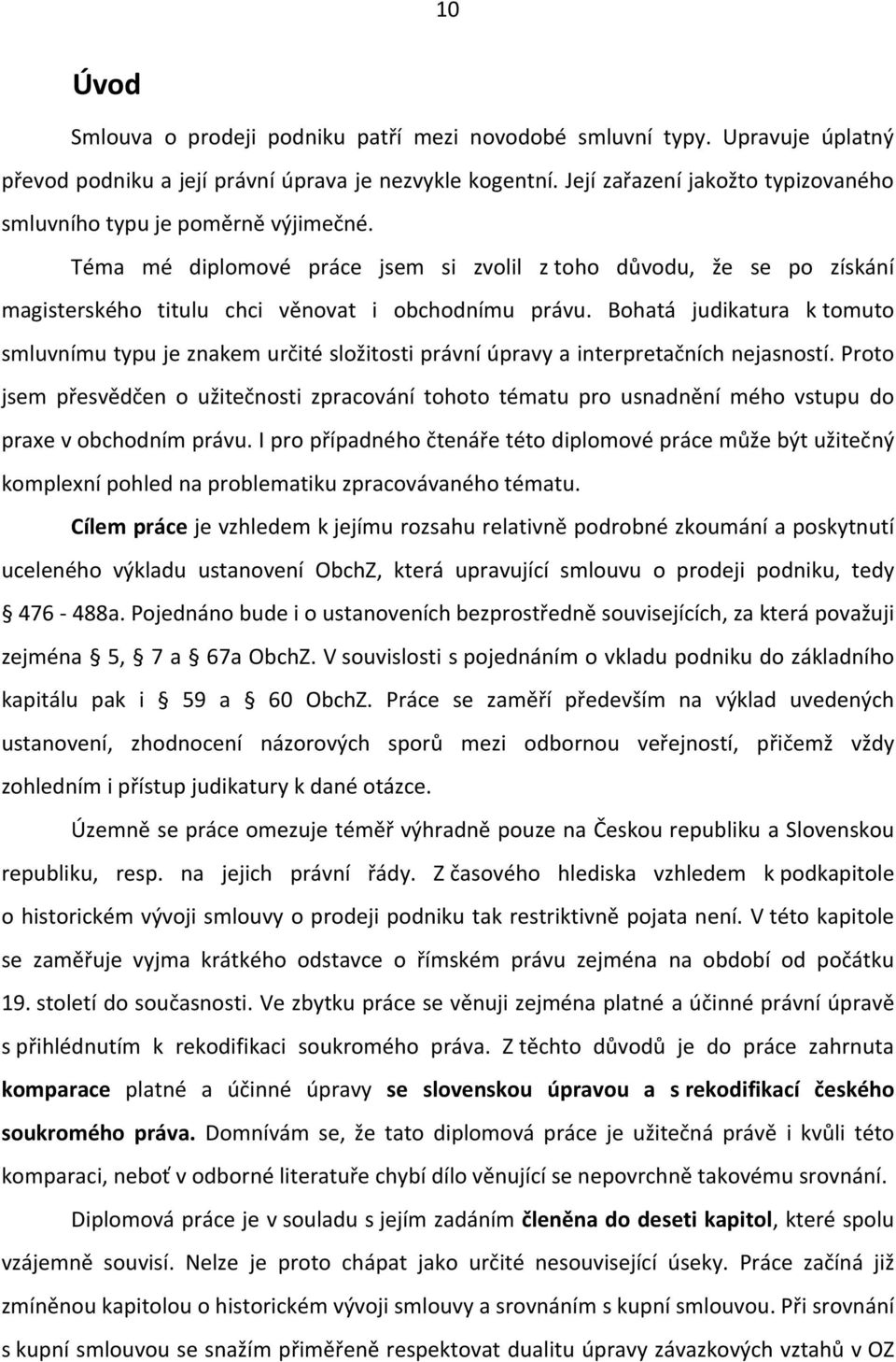 Bohatá judikatura k tomuto smluvnímu typu je znakem určité složitosti právní úpravy a interpretačních nejasností.