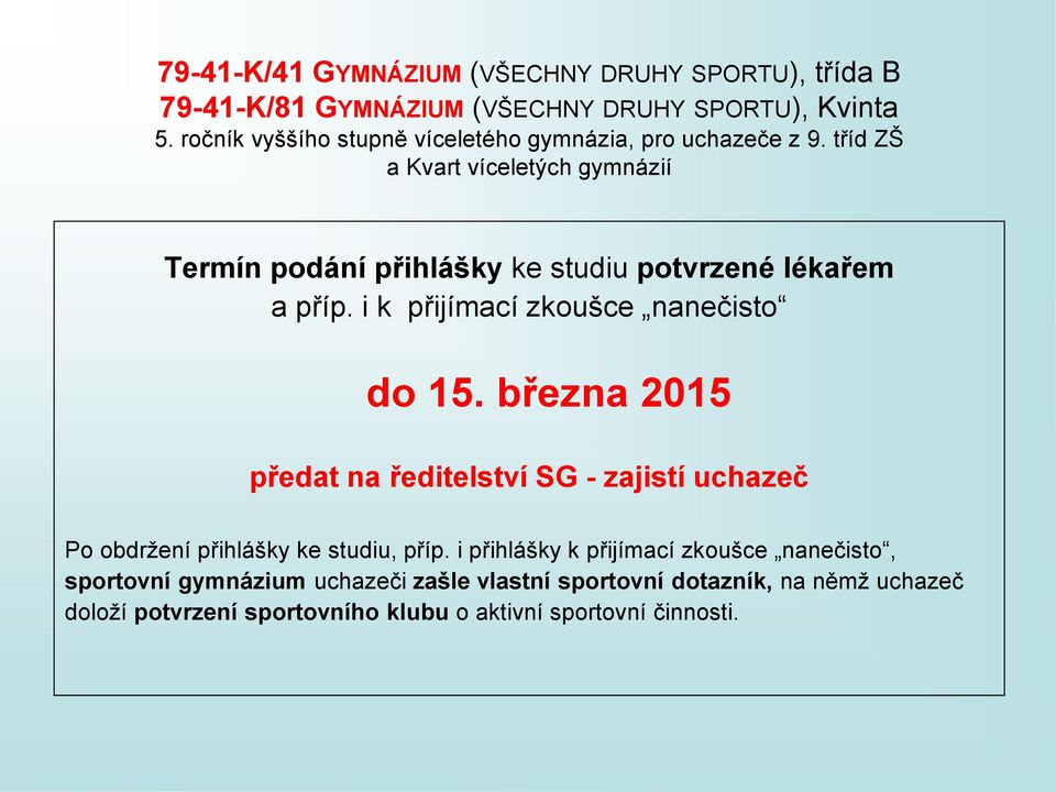 tříd ZŠ a Kvart víceletých gymnázií Termín podání přihlášky ke studiu potvrzené lékařem a příp. i k přijímací zkoušce nanečisto do 15.