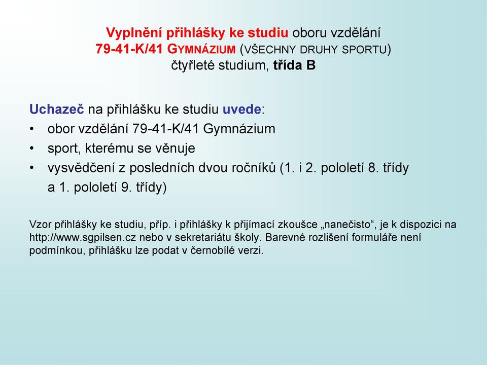 pololetí 8. třídy a 1. pololetí 9. třídy) Vzor přihlášky ke studiu, příp.