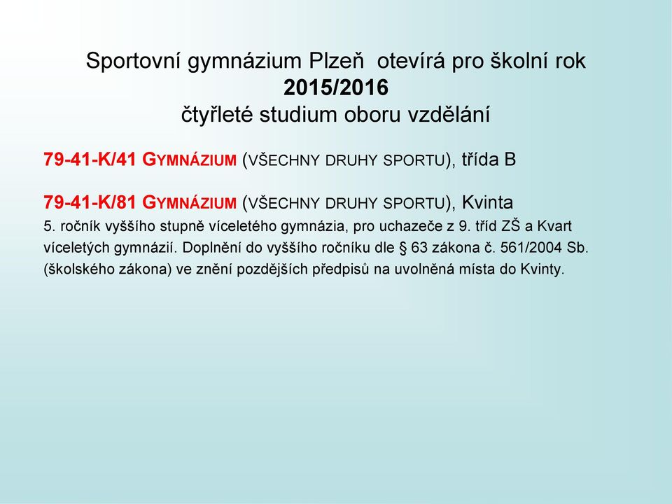 ročník vyššího stupně víceletého gymnázia, pro uchazeče z 9. tříd ZŠ a Kvart víceletých gymnázií.