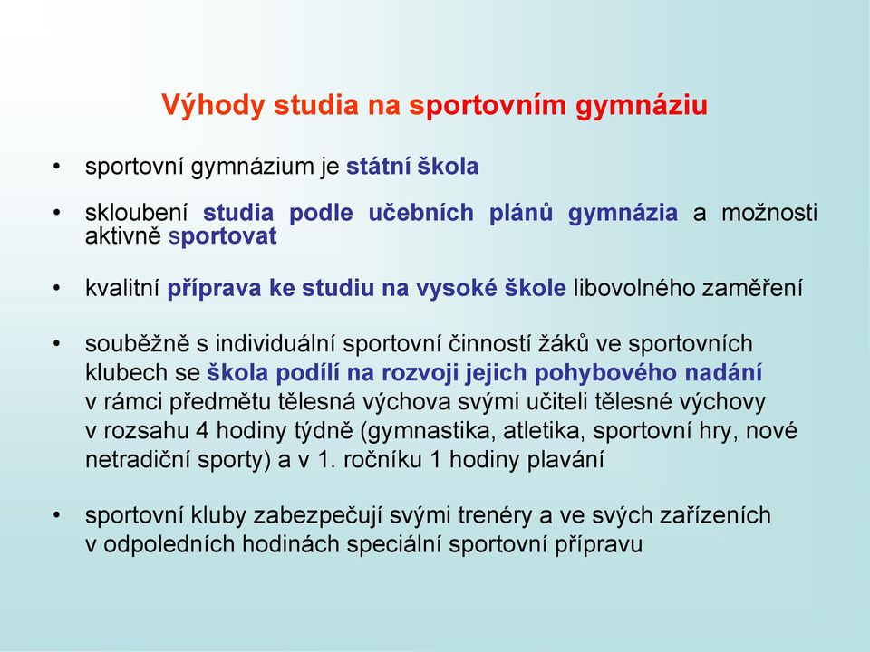 jejich pohybového nadání v rámci předmětu tělesná výchova svými učiteli tělesné výchovy v rozsahu 4 hodiny týdně (gymnastika, atletika, sportovní hry, nové