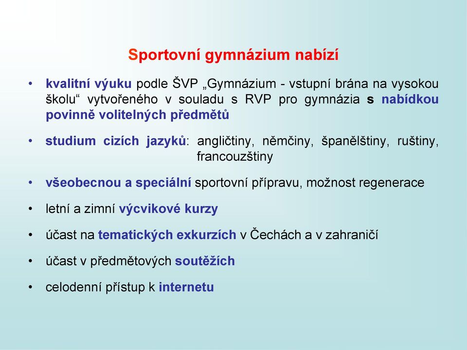 španělštiny, ruštiny, francouzštiny všeobecnou a speciální sportovní přípravu, možnost regenerace letní a zimní