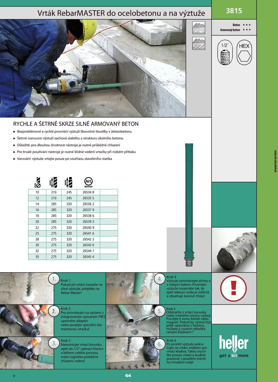 vrtejte pouze po souhlasu stavebního statika diamantové nástroje 4010159-10 210 245 26534 8 12 210 245 26535 5 14 285 320 26536 2 16 285 320 26537 9 18 285 320 26538 6 20 285 320 26539 3 22 275 320