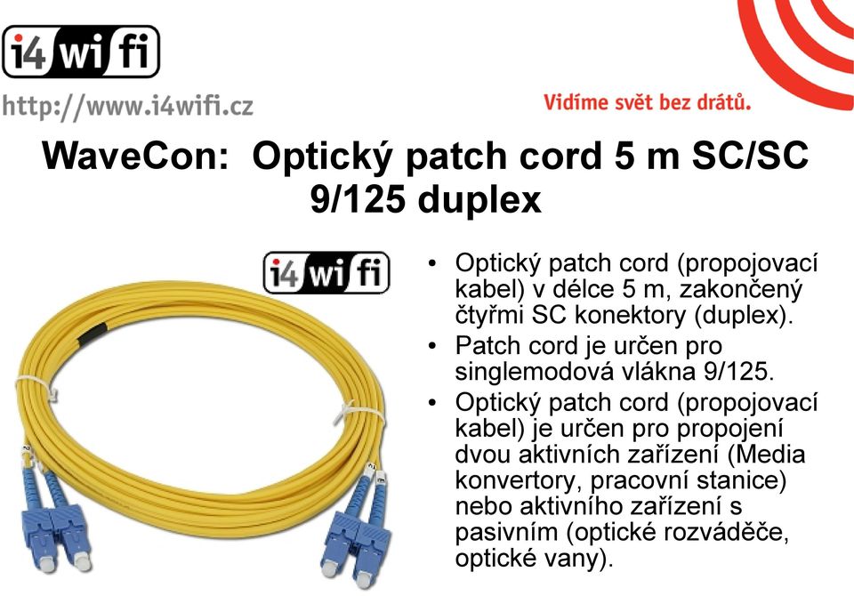 Patch cord je určen pro singlemodová vlákna 9/125.