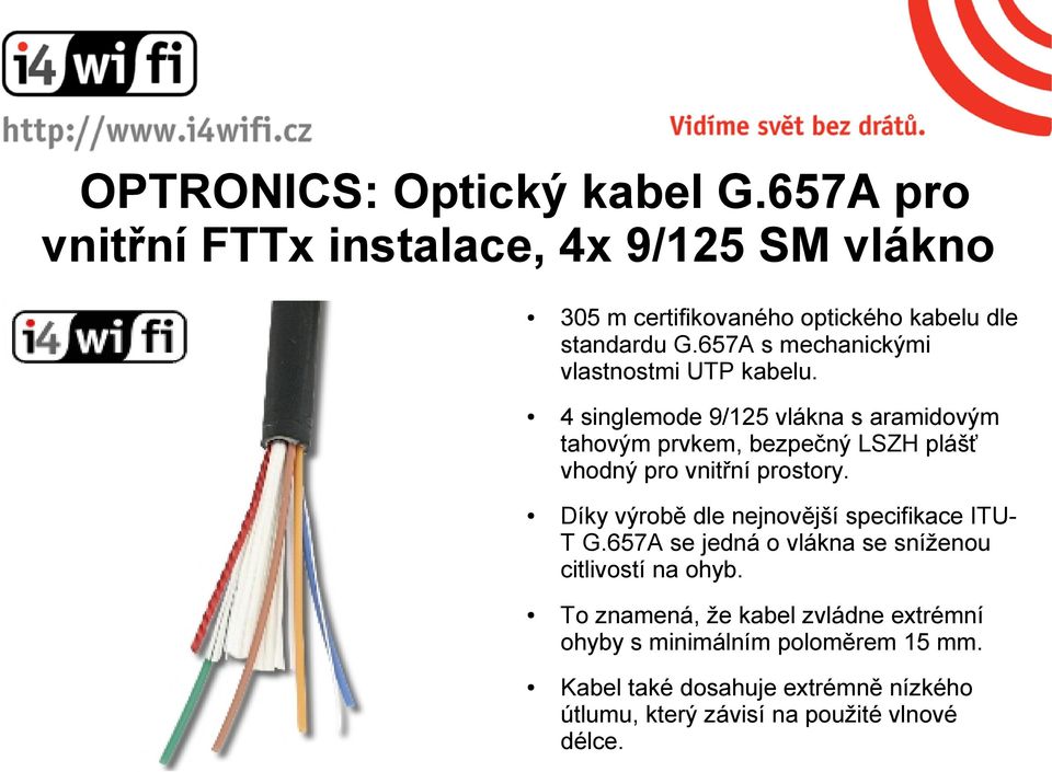 4 singlemode 9/125 vlákna s aramidovým tahovým prvkem, bezpečný LSZH plášť vhodný pro vnitřní prostory.