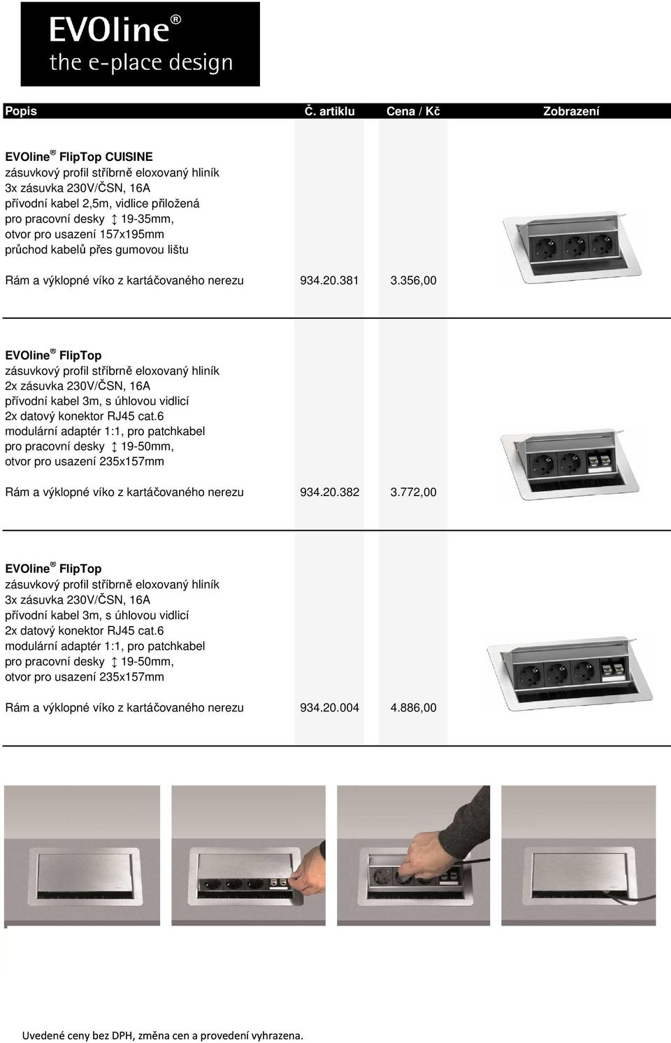 356,00 EVOline FlipTop zásuvkový profil stříbrně eloxovaný hliník 2x zásuvka 230V/ČSN, 16A pro pracovní desky 19-50mm, otvor pro usazení 235x157mm Rám a