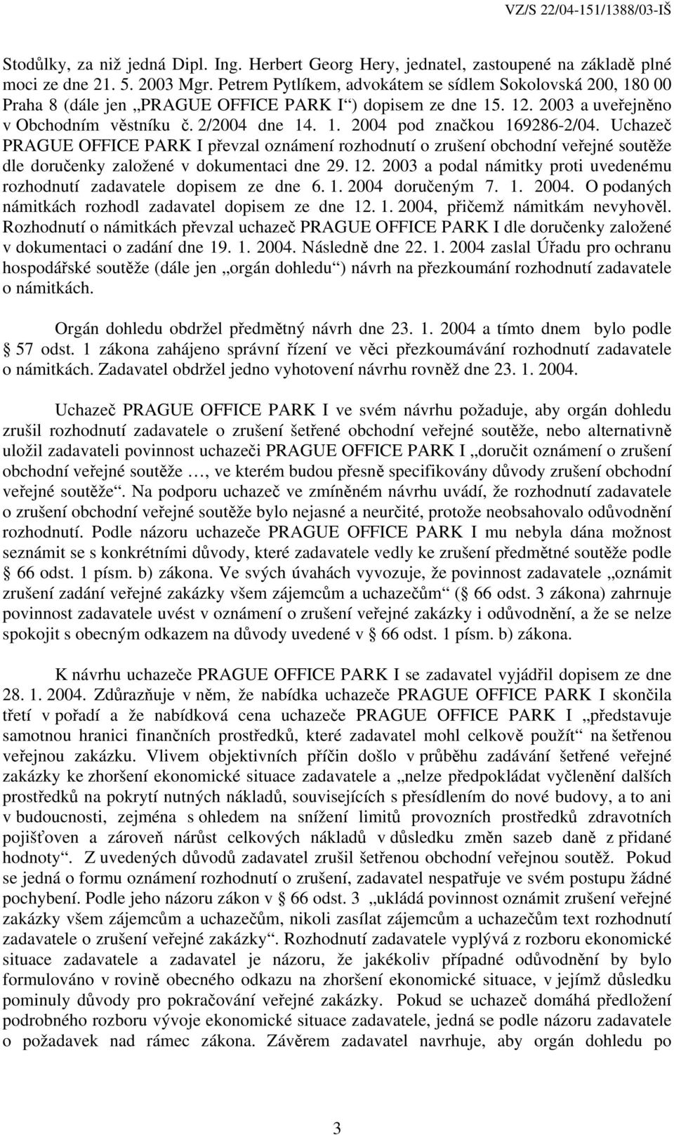 Uchazeč PRAGUE OFFICE PARK I převzal oznámení rozhodnutí o zrušení obchodní veřejné soutěže dle doručenky založené v dokumentaci dne 29. 12.