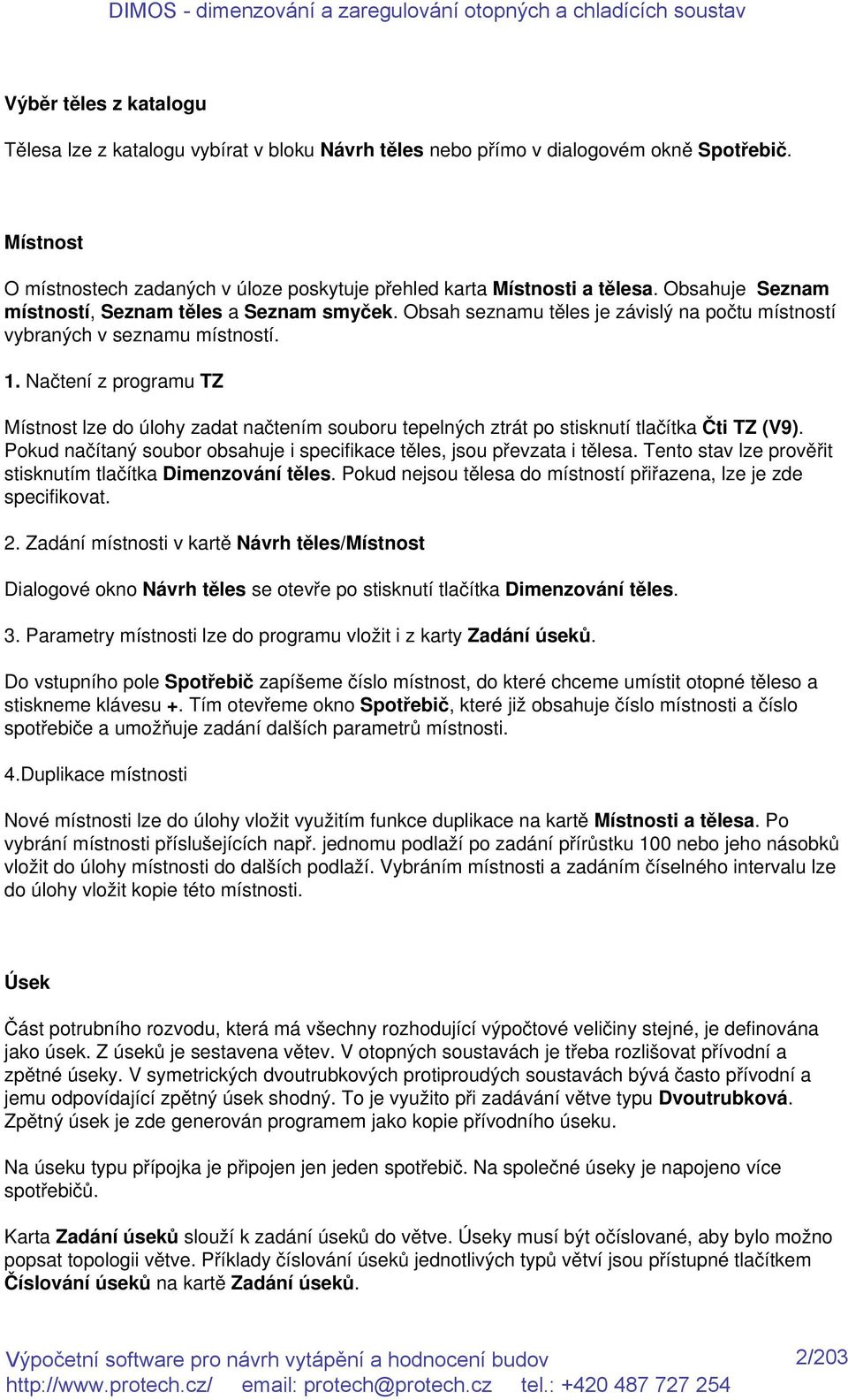 Načtení z programu TZ Místnost lze do úlohy zadat načtením souboru tepelných ztrát po stisknutí tlačítka Čti TZ (V9). Pokud načítaný soubor obsahuje i specifikace těles, jsou převzata i tělesa.
