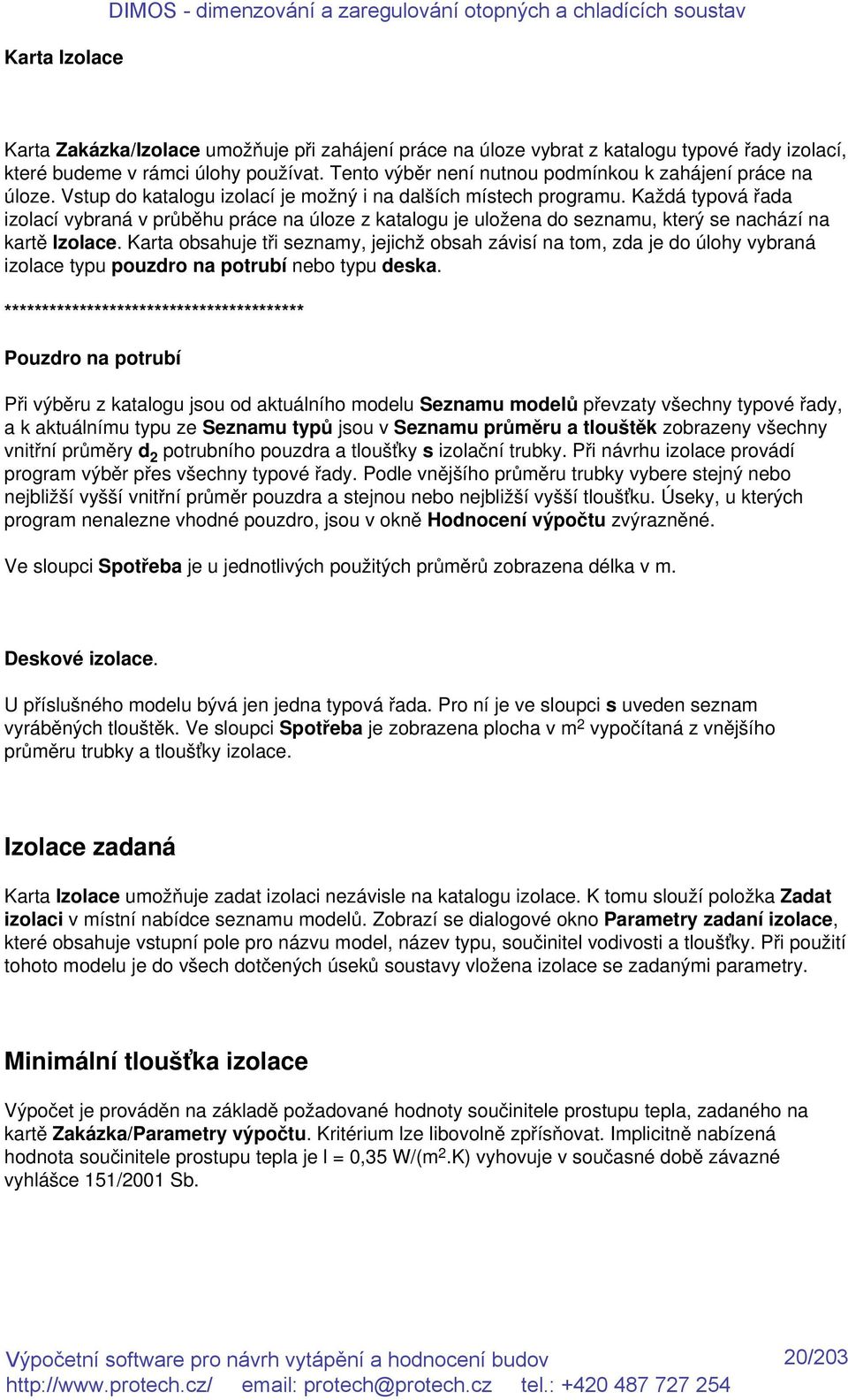 Každá typová řada izolací vybraná v průběhu práce na úloze z katalogu je uložena do seznamu, který se nachází na kartě Izolace.