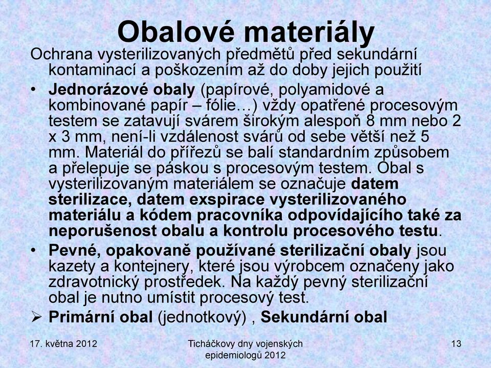 Materiál do přířezů se balí standardním způsobem a přelepuje se páskou s procesovým testem.